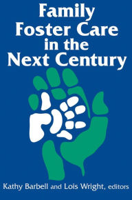 Title: Family Foster Care in the Next Century / Edition 1, Author: Kathy Barbell
