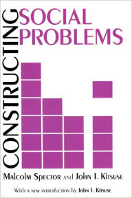 Title: Constructing Social Problems / Edition 1, Author: Malcolm Spector