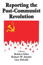 Reporting the Post-communist Revolution / Edition 1