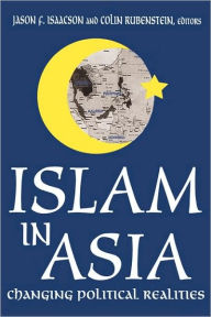 Title: Islam in Asia: Changing Political Realities / Edition 1, Author: Colin Rubenstein