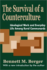 Title: The Survival of a Counterculture: Ideological Work and Everyday Life among Rural Communards, Author: Bennett Berger