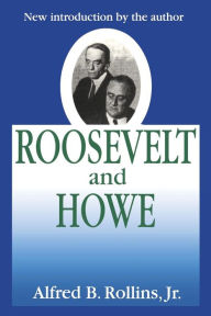 Title: Roosevelt and Howe / Edition 1, Author: Jr Rollins