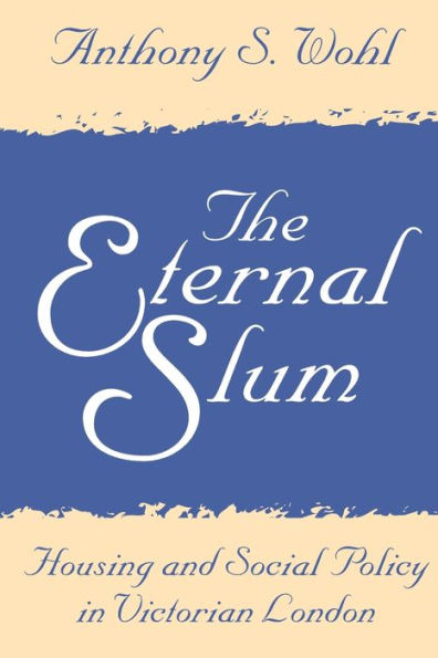 The Eternal Slum: Housing and Social Policy in Victorian London / Edition 1