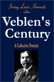 Title: Veblen's Century: A Collective Portrait, Author: Irving Horowitz