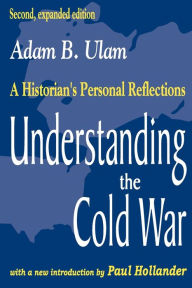 Title: Understanding the Cold War: A Historian's Personal Reflections / Edition 2, Author: Adam B. Ulam