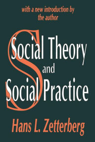 Title: Social Theory and Social Practice / Edition 1, Author: Hans Zetterberg