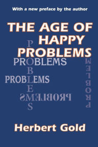 Title: The Age of Happy Problems / Edition 1, Author: Herbert Gold