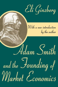 Title: Adam Smith and the Founding of Market Economics, Author: Eli Ginzberg