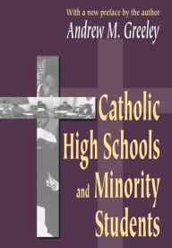 Title: Catholic High Schools and Minority Students / Edition 1, Author: Andrew M. Greeley