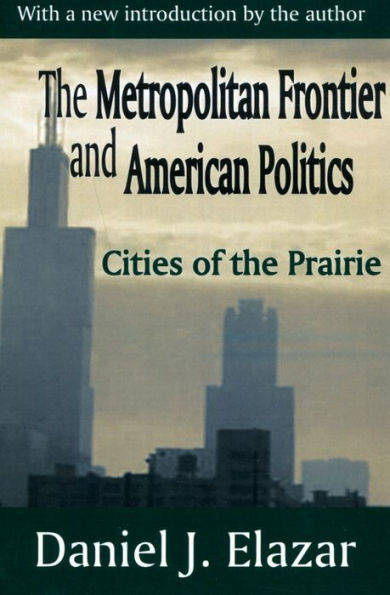The Metropolitan Frontier and American Politics: Cities of the Prairie