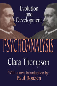 Title: Psychoanalysis: Evolution and Development / Edition 1, Author: Clara Thompson