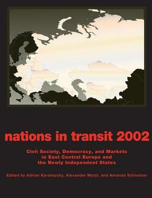 Nations in Transit - 2001-2002: Civil Society, Democracy and Markets in East Central Europe and Newly Independent States