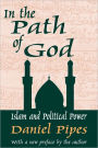 In the Path of God: Islam and Political Power / Edition 1