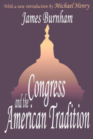 Title: Congress and the American Tradition / Edition 1, Author: James Burnham