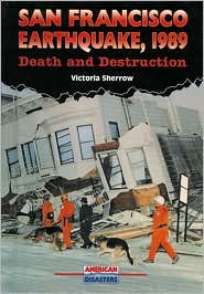 Title: San Francisco Earthquake, 1989: Death and Destruction, Author: Victoria Sherrow