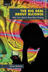 Title: The Big Deal About Alcohol: What Teens Need to Know About Drinking, Author: Marilyn Mcclellan