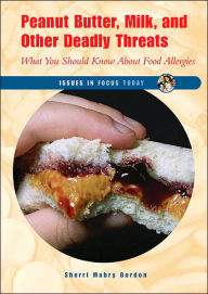 Title: Peanut Butter, Milk, and Other Deadly Threats: What You Should Know About Food Allergies, Author: Sherri Mabry Gordon