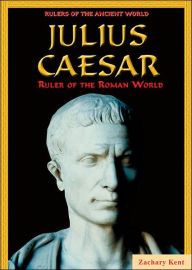 Title: Julius Caesar: Ruler of the Roman World, Author: Zachary A. Kent