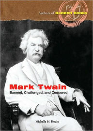 Title: Mark Twain: Banned, Challenged, and Censored, Author: Michelle M. Houle