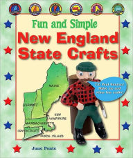 Title: Fun and Simple New England State Crafts: Maine, New Hampshire, Vermont, Massachusetts, Rhode Island, and Connecticut, Author: June Ponte