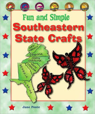 Title: Fun and Simple Southeastern State Crafts: West Virginia, Virginia, North Carolina, South Carolina, Georgia, and Florida, Author: June Ponte