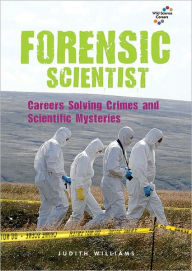 Title: Forensic Scientist: Careers Solving Crimes and Scientific Mysteries, Author: Judith Williams