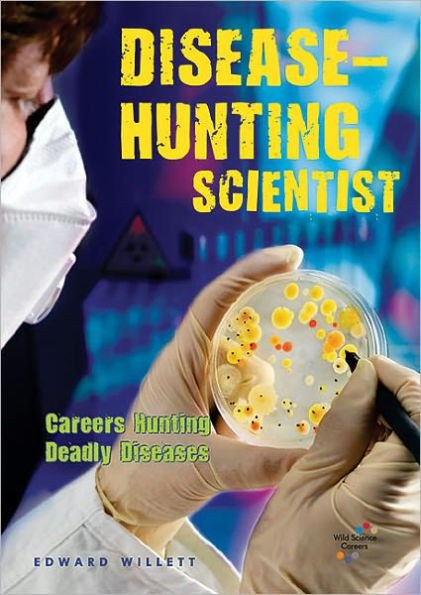 Disease-Hunting Scientist: Careers Hunting Deadly Diseases