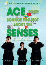 Title: Ace Your Science Project About the Senses: Great Science Fair Ideas, Author: Robert Gardner