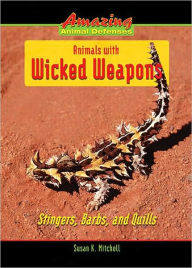 Title: Animals with Wicked Weapons: Stingers, Barbs, and Quills, Author: Susan K. Mitchell