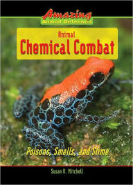Title: Animal Chemical Combat: Poisons, Smells, and Slime, Author: Susan K. Mitchell