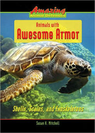 Title: Animals with Awesome Armor: Shells, Scales, and Exoskeletons, Author: Susan K. Mitchell
