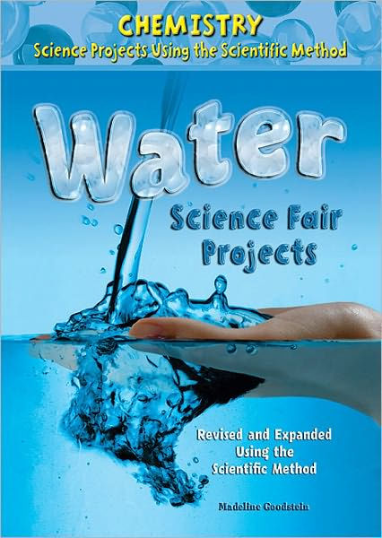 Water Science Fair Projects, Revised and Expanded Using the Scientific ...