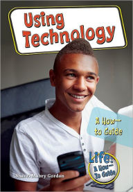 Title: Using Technology: A How-to Guide, Author: Sherri Mabry Gordon