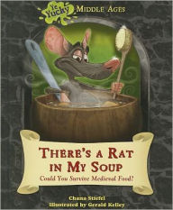 Title: There's a Rat in My Soup: Could You Survive Medieval Food?, Author: Chana Stiefel