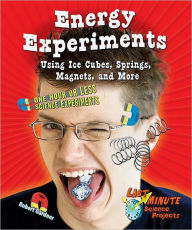 Title: Energy Experiments Using Ice Cubes, Springs, Magnets, and More: One Hour or Less Science Experiments, Author: Robert Gardner