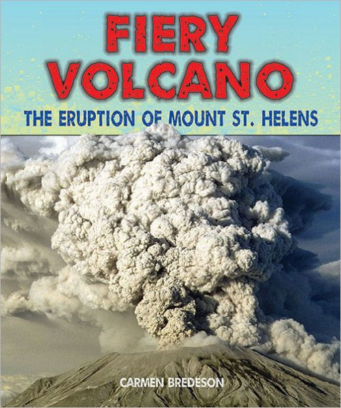 Fiery Volcano: The Eruption of Mount St. Helens