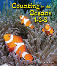 Title: Counting in the Oceans 1-2-3, Author: Aaron R. Murray