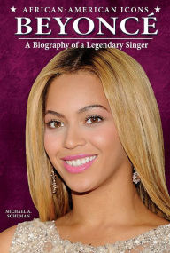 Title: Beyonce: A Biography of a Legendary Singer, Author: Michael A Schuman