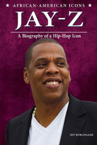 Title: Jay-Z: A Biography of a Hip-Hop Icon, Author: Jeff Burlingame