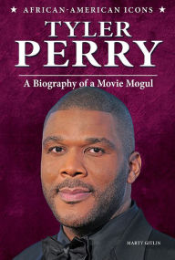 Title: Tyler Perry: A Biography of a Movie Mogul, Author: Marty Gitlin