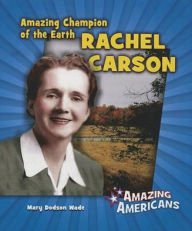 Title: Amazing Champion of the Earth Rachel Carson, Author: Mary Dodson Wade