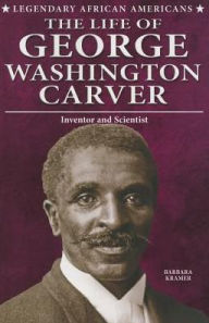 Title: The Life of George Washington Carver: Inventor and Scientist, Author: Barbara Kramer