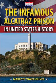 Title: The Infamous Alcatraz Prison in United States History, Author: Marilyn Tower Oliver