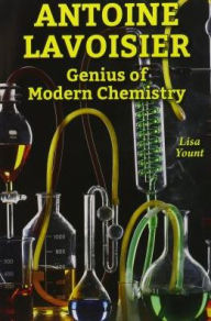 Title: Antoine Lavoisier: Genius of Modern Chemistry, Author: Lisa Yount