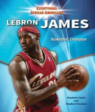 Title: LeBron James: Basketball Champion, Author: Stephen Feinstein