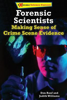 Forensic Science Specialists: Making Sense of Crime Scene Evidence