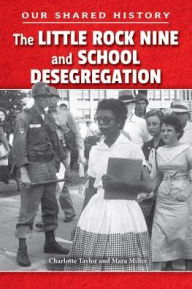 Title: The Little Rock Nine and School Desegregation, Author: Charlotte Taylor