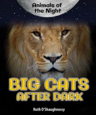 Title: Big Cats After Dark, Author: Ruth O'Shaughnessy