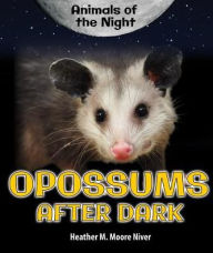 Title: Opossums After Dark, Author: Heather Moore Niver