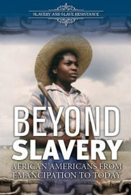 Title: Beyond Slavery: African Americans from Emancipation to Today, Author: Ann Byers